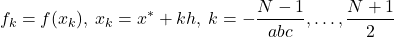 \[   f_k = f(x_k),\: x_k = x^*+kh,\: k=-\frac{N-1}{abc},\dots,\frac{N+1}{2}\]